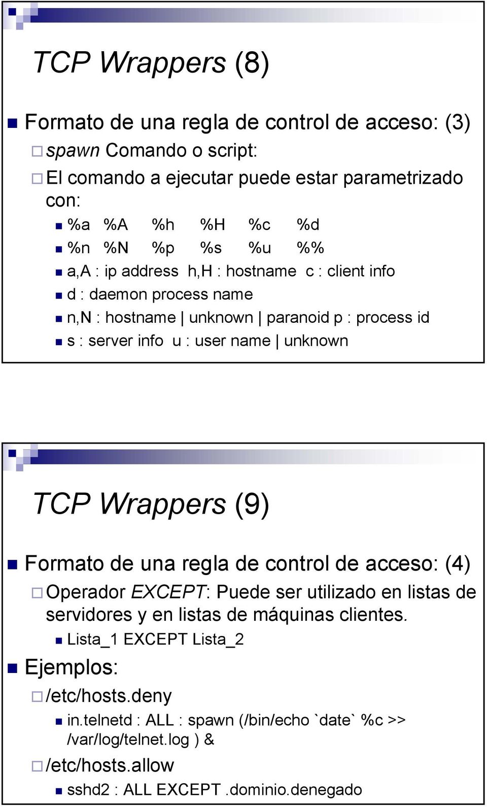 unknown TCP Wrappers (9) Formato de una regla de control de acceso: (4) Operador EXCEPT: Puede ser utilizado en listas de servidores y en listas de máquinas clientes.