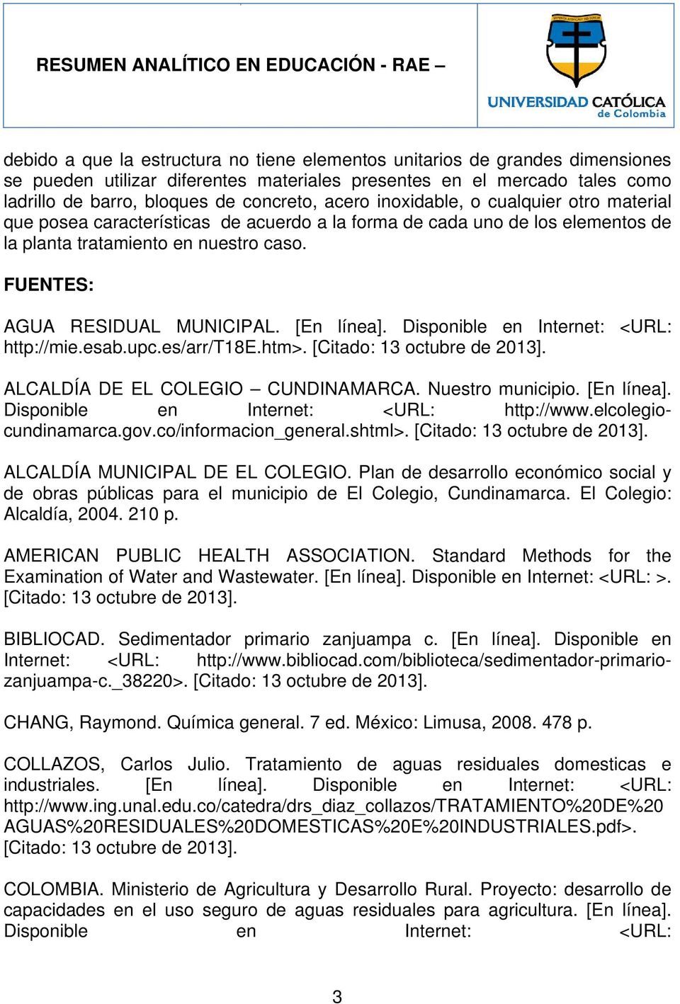 [En línea]. Disponible en Internet: <URL: http://mie.esab.upc.es/arr/t18e.htm>. ALCALDÍA DE EL COLEGIO CUNDINAMARCA. Nuestro municipio. [En línea]. Disponible en Internet: <URL: http://www.