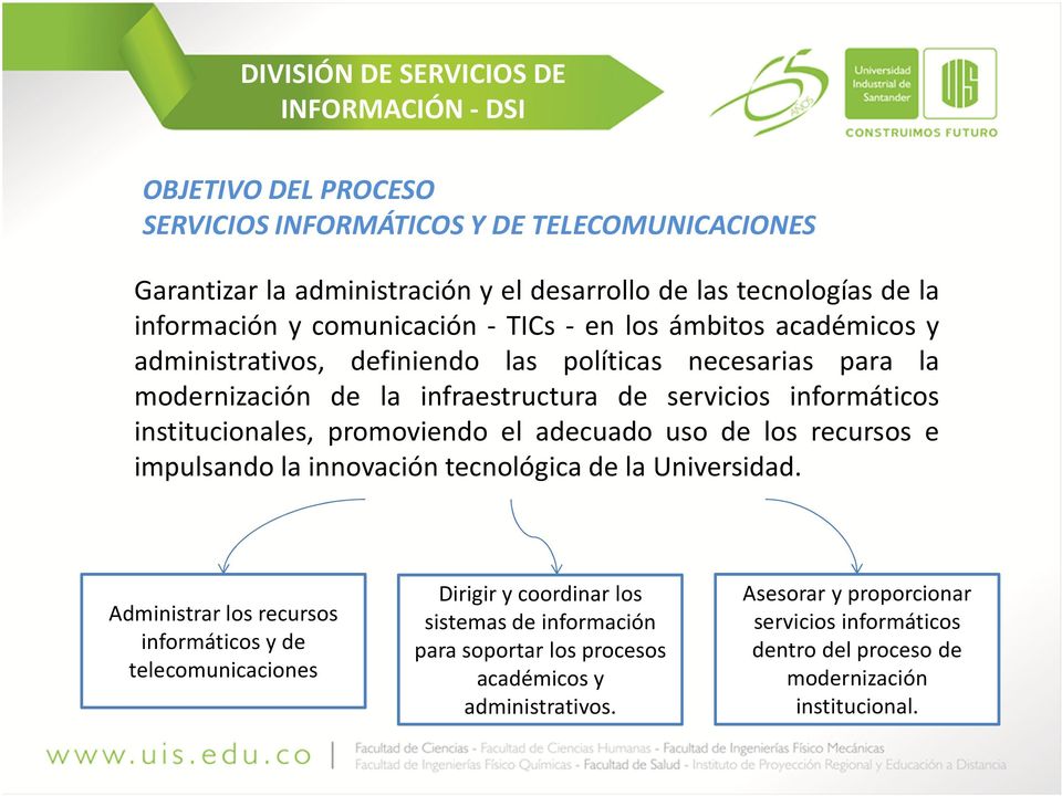 institucionales, promoviendo el adecuado uso de los recursos e impulsando la innovación tecnológica de la Universidad.