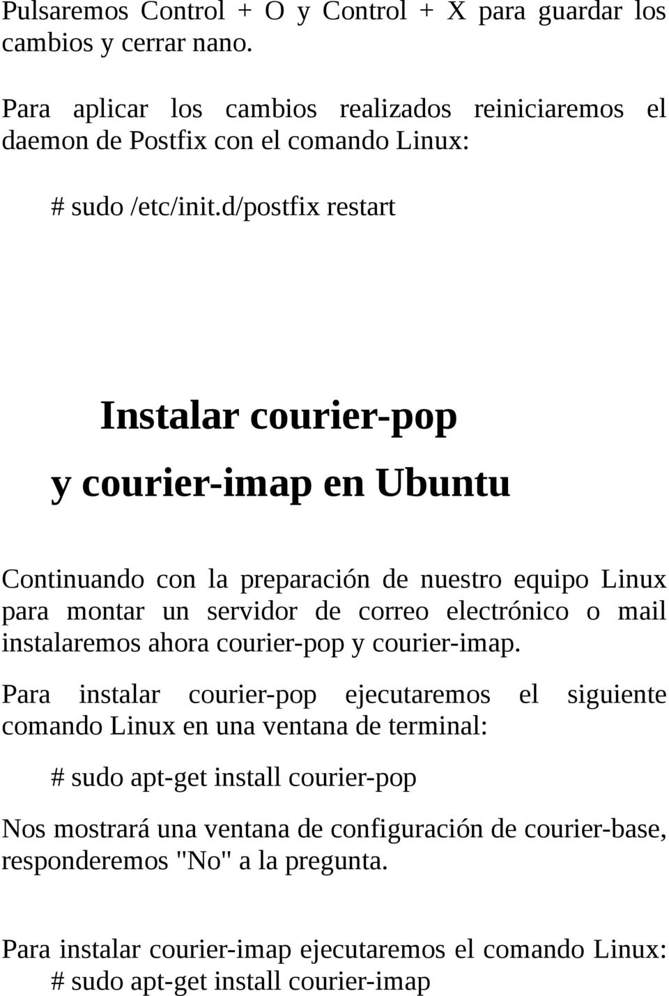 d/postfix restart Instalar courier-pop y courier-imap en Ubuntu Continuando con la preparación de nuestro equipo Linux para montar un servidor de correo electrónico o mail