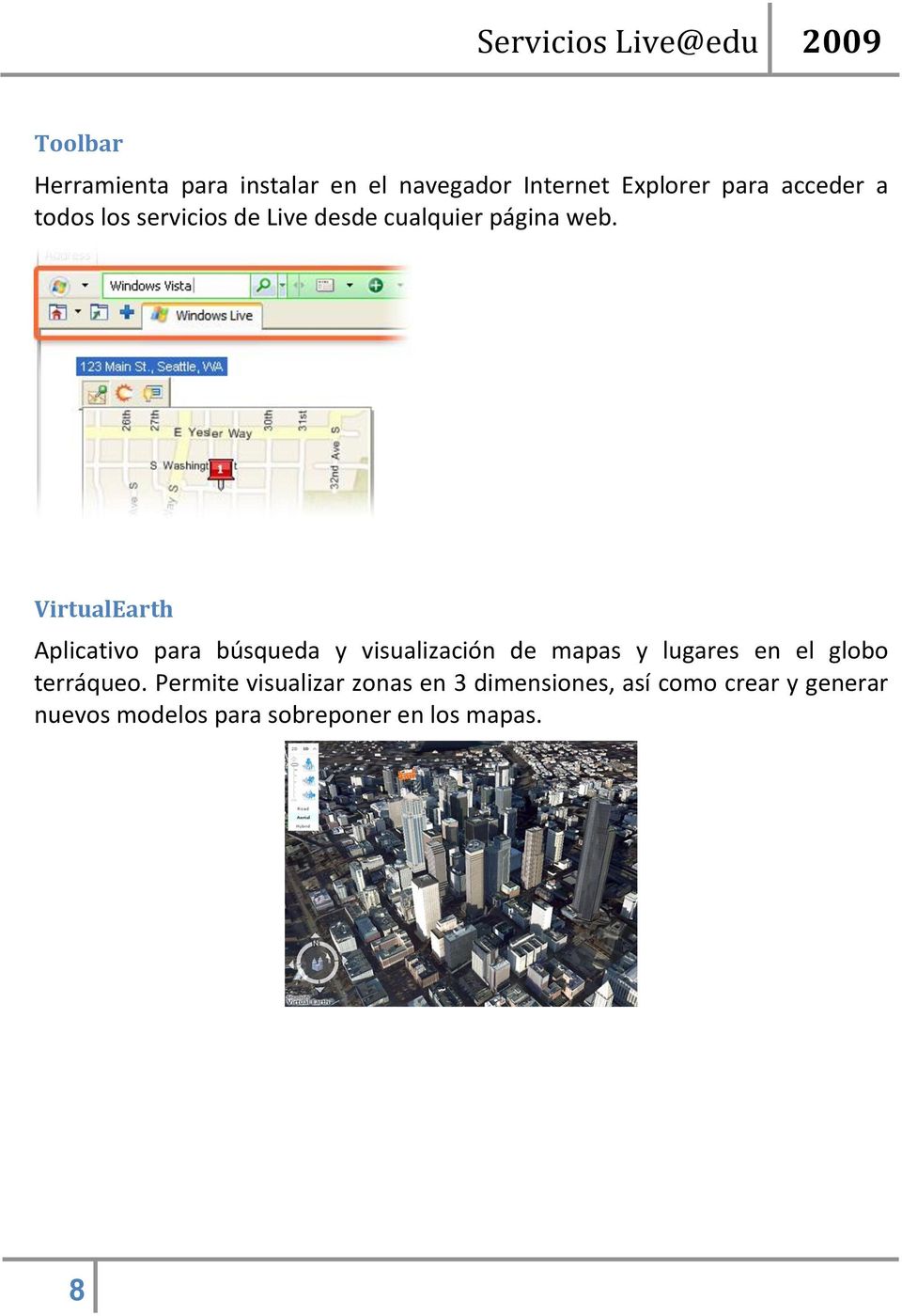 VirtualEarth Aplicativo para búsqueda y visualización de mapas y lugares en el globo