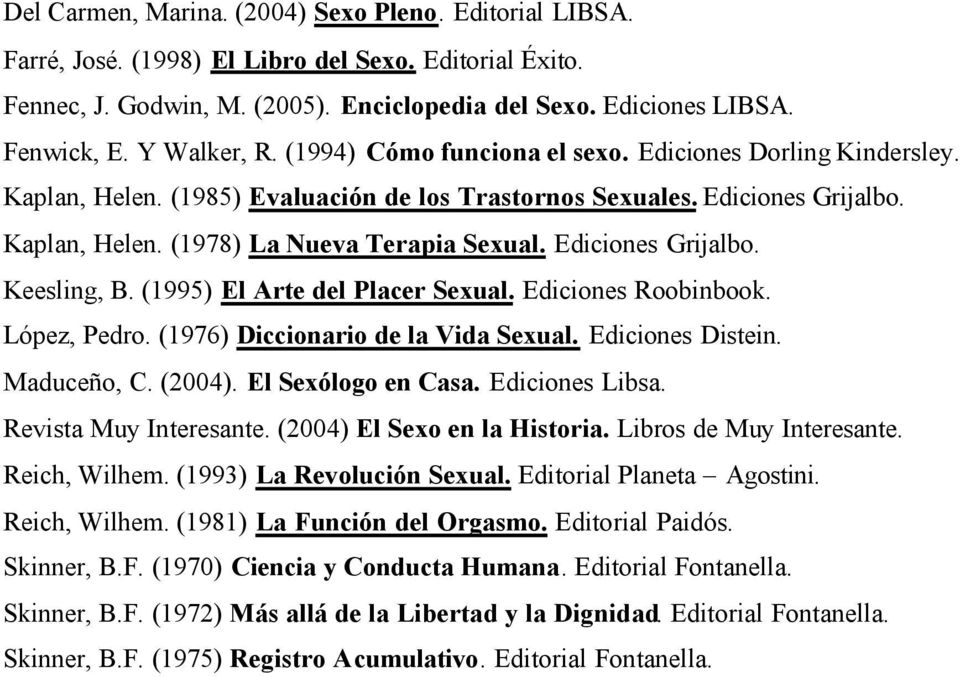 Ediciones Grijalbo. Keesling, B. (1995) El Arte del Placer Sexual. Ediciones Roobinbook. López, Pedro. (1976) Diccionario de la Vida Sexual. Ediciones Distein. Maduceño, C. (2004).