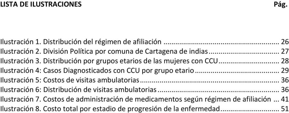 .. 28 Ilustración 4: Casos Diagnosticados con CCU por grupo etario... 29 Ilustración 5: Costos de visitas ambulatorias.
