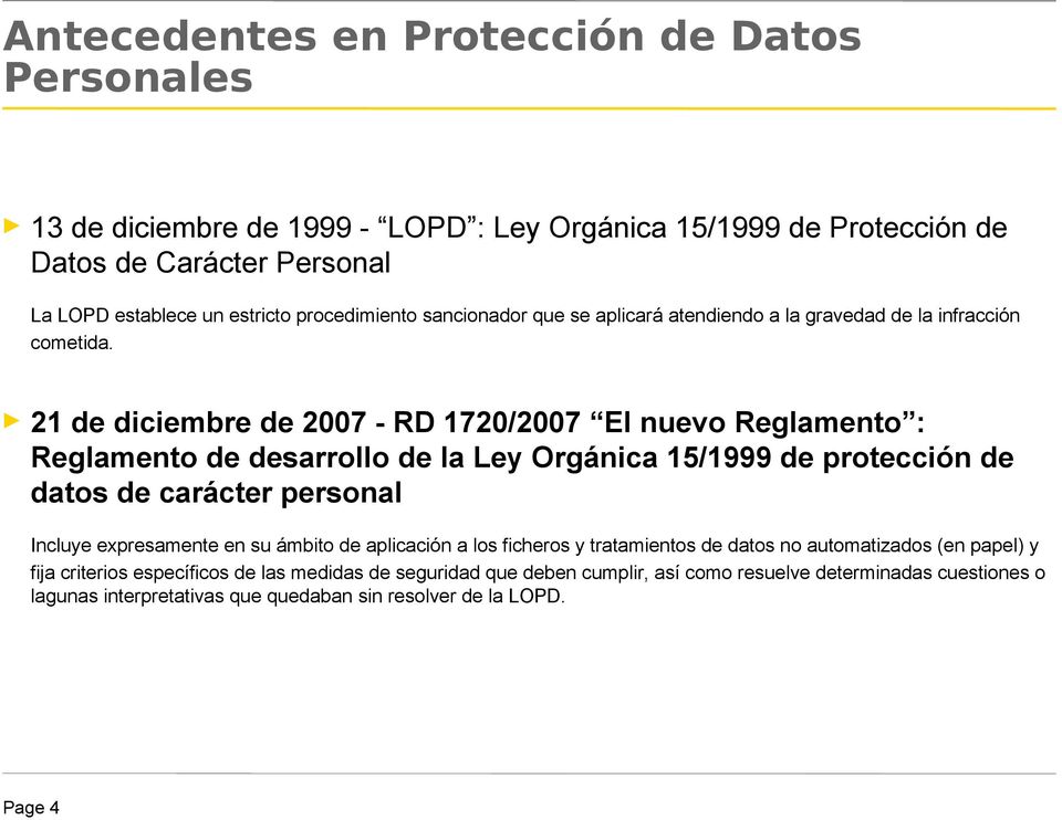 21 de diciembre de 2007 - RD 1720/2007 El nuevo Reglamento : Reglamento de desarrollo de la Ley Orgánica 15/1999 de protección de datos de carácter personal Incluye expresamente en