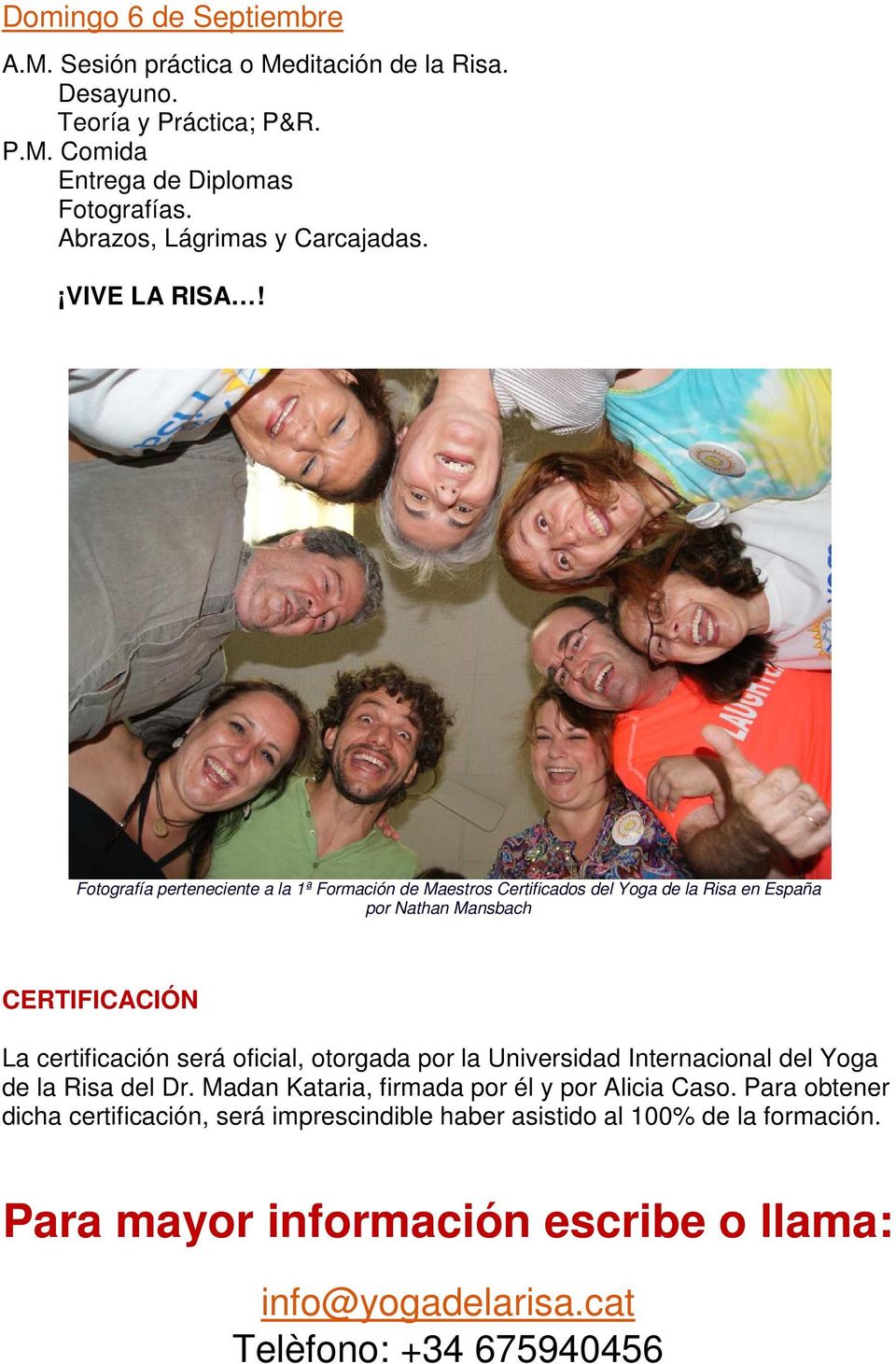 Fotografía perteneciente a la 1ª Formación de Maestros Certificados del Yoga de la Risa en España por Nathan Mansbach CERTIFICACIÓN La certificación será oficial,