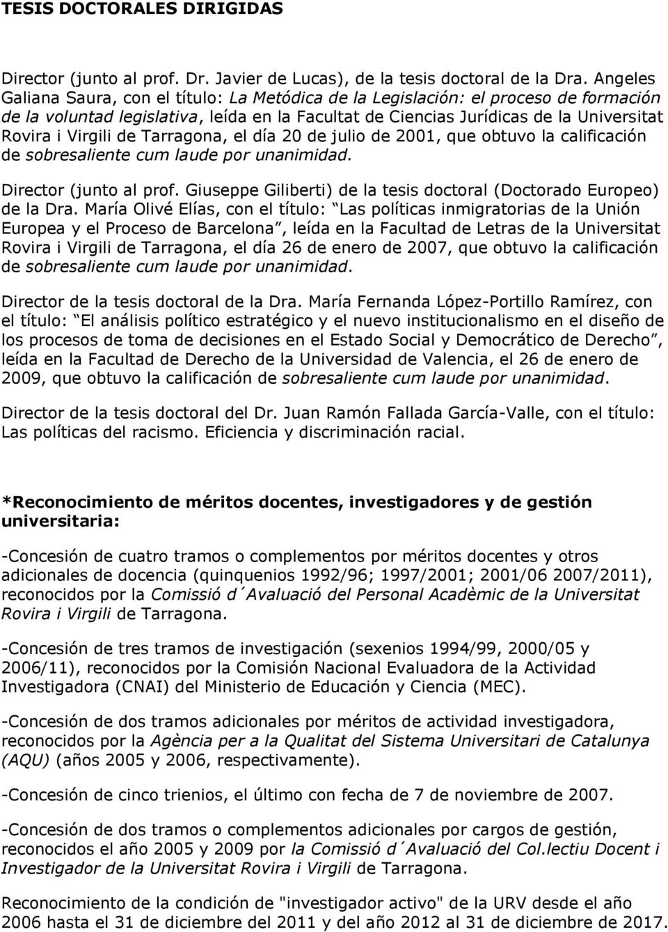 de Tarragona, el día 20 de julio de 2001, que obtuvo la calificación de sobresaliente cum laude por unanimidad. Director (junto al prof.