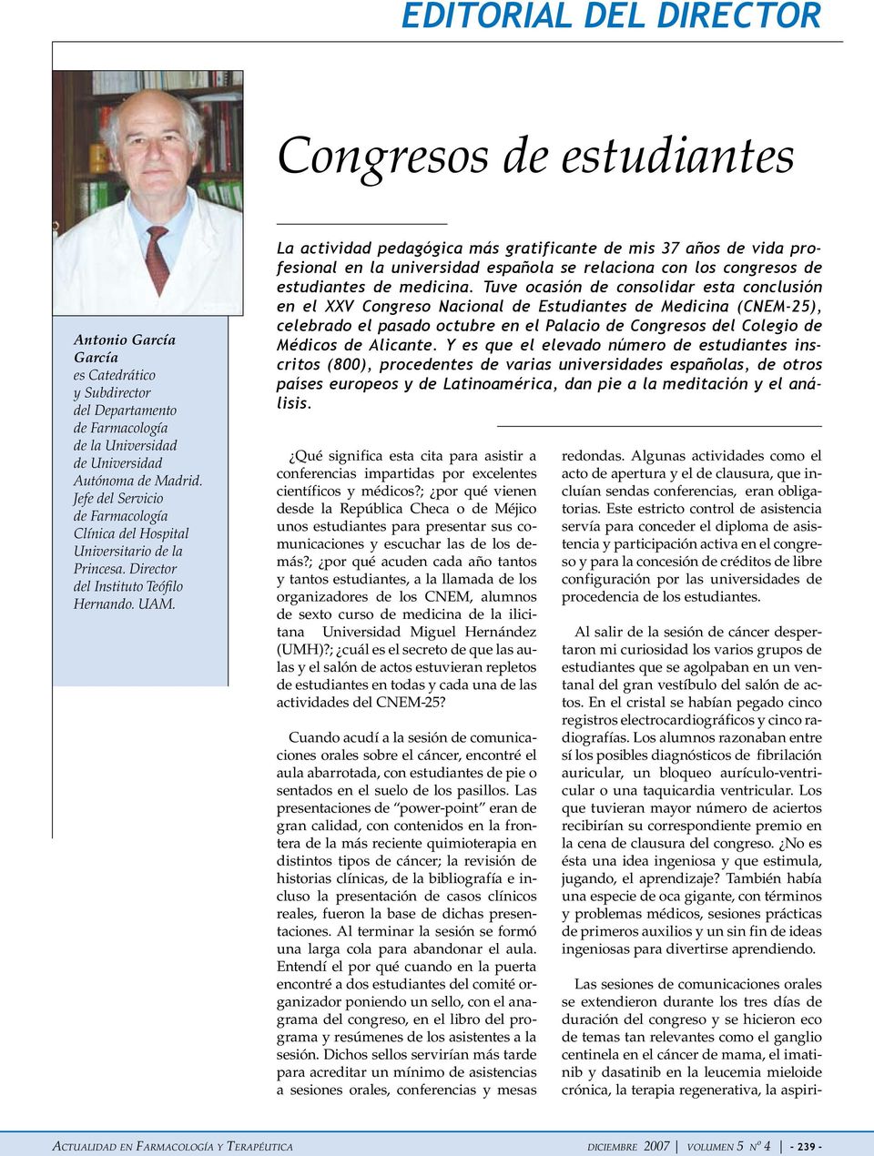 La actividad pedagógica más gratificante de mis 37 años de vida profesional en la universidad española se relaciona con los congresos de estudiantes de medicina.