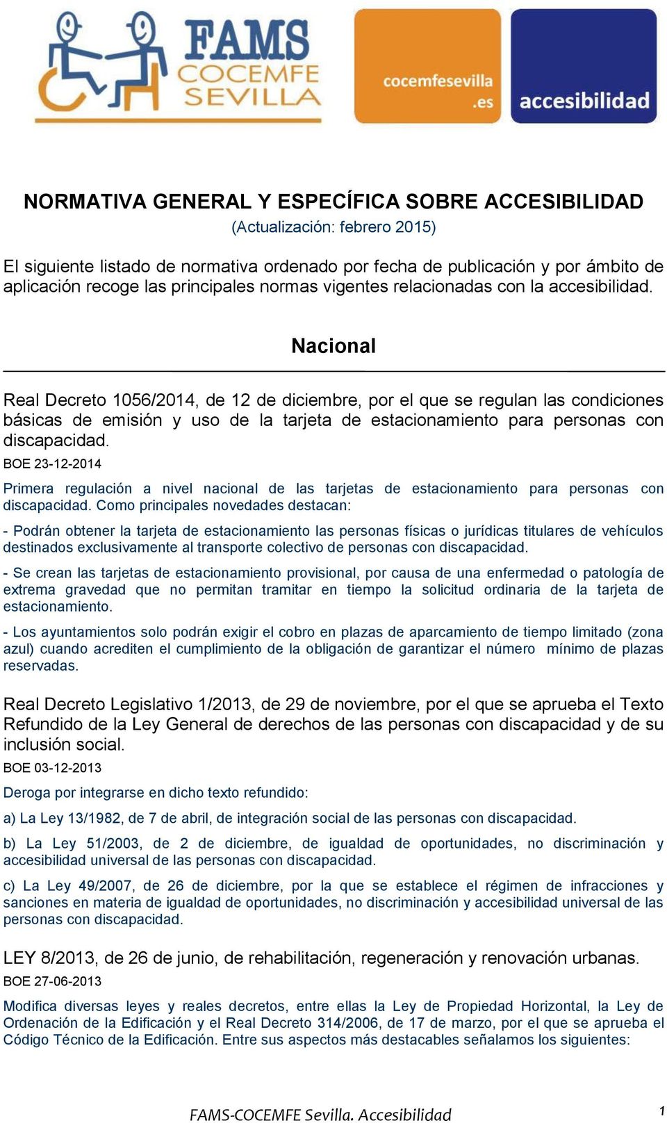 Nacional Real Decreto 1056/2014, de 12 de diciembre, por el que se regulan las condiciones básicas de emisión y uso de la tarjeta de estacionamiento para personas con discapacidad.
