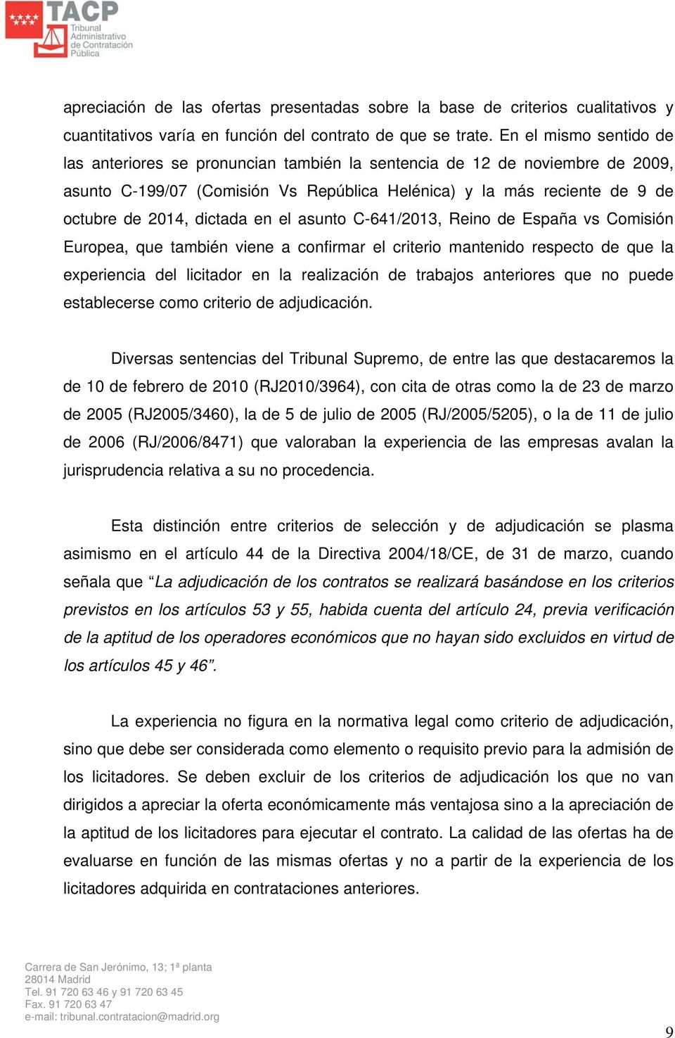 dictada en el asunto C-641/2013, Reino de España vs Comisión Europea, que también viene a confirmar el criterio mantenido respecto de que la experiencia del licitador en la realización de trabajos