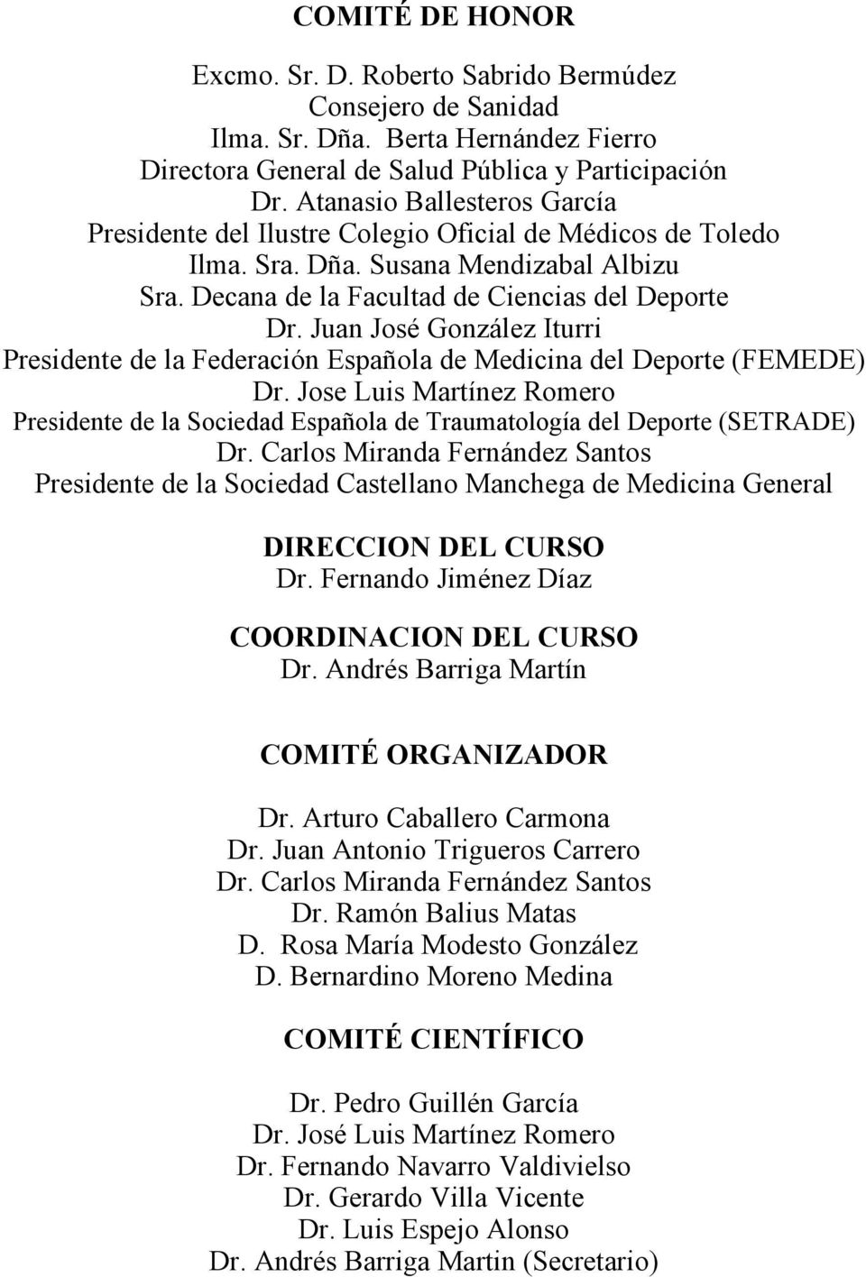 Juan José González Iturri Presidente de la Federación Española de Medicina del Deporte (FEMEDE) Dr.