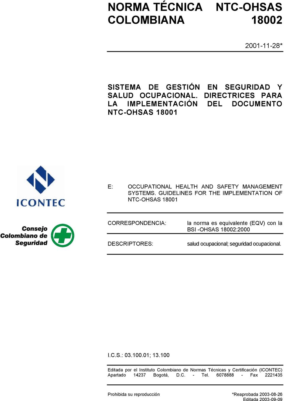 GUIDELINES FOR THE IMPLEMENTATION OF NTC-OHSAS 18001 CORRESPONDENCIA: DESCRIPTORES: la norma es equivalente (EQV) con la BSI -OHSAS 18002:2000 salud