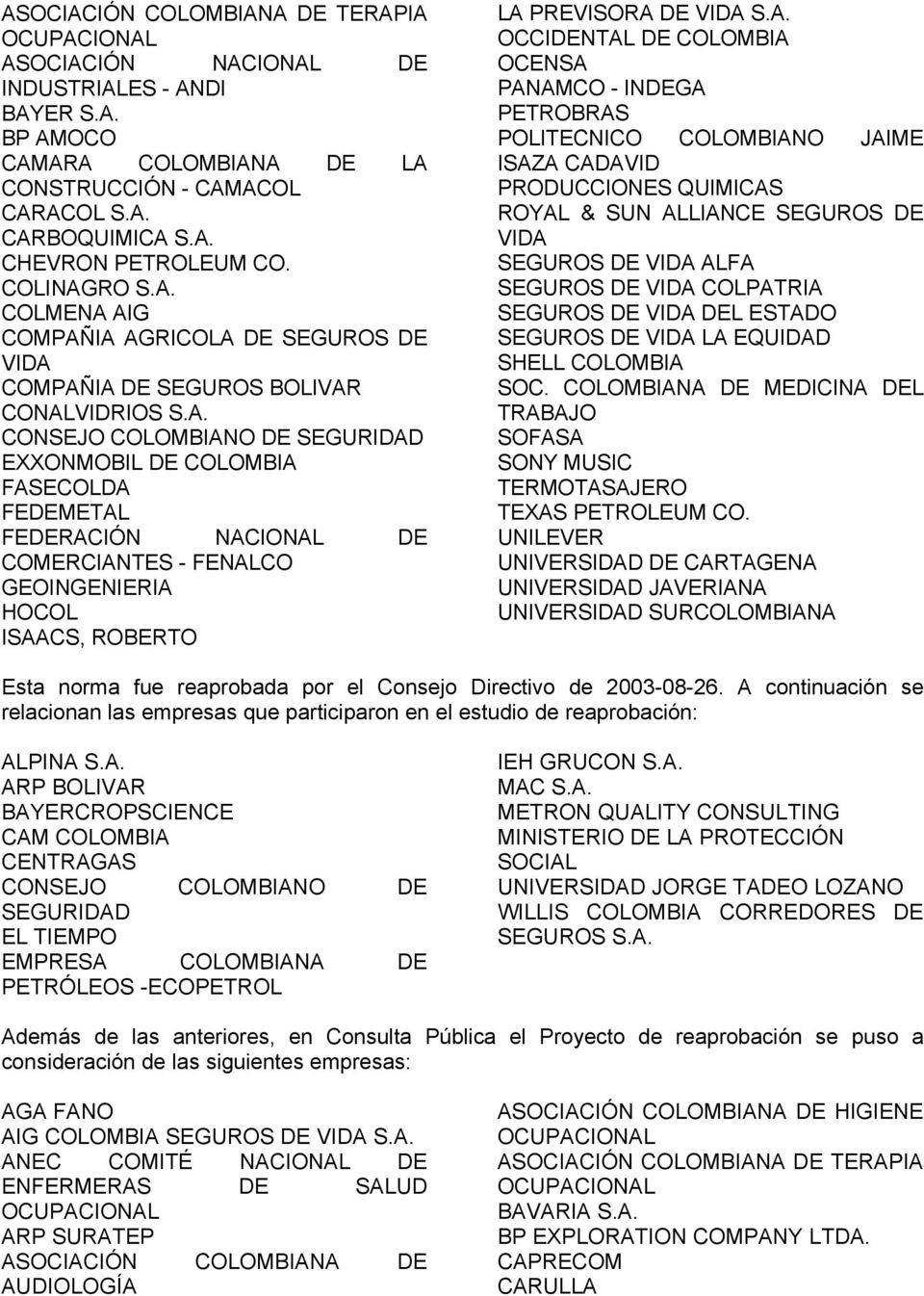 A. OCCIDENTAL DE COLOMBIA OCENSA PANAMCO - INDEGA PETROBRAS POLITECNICO COLOMBIANO JAIME ISAZA CADAVID PRODUCCIONES QUIMICAS ROYAL & SUN ALLIANCE SEGUROS DE VIDA SEGUROS DE VIDA ALFA SEGUROS DE VIDA