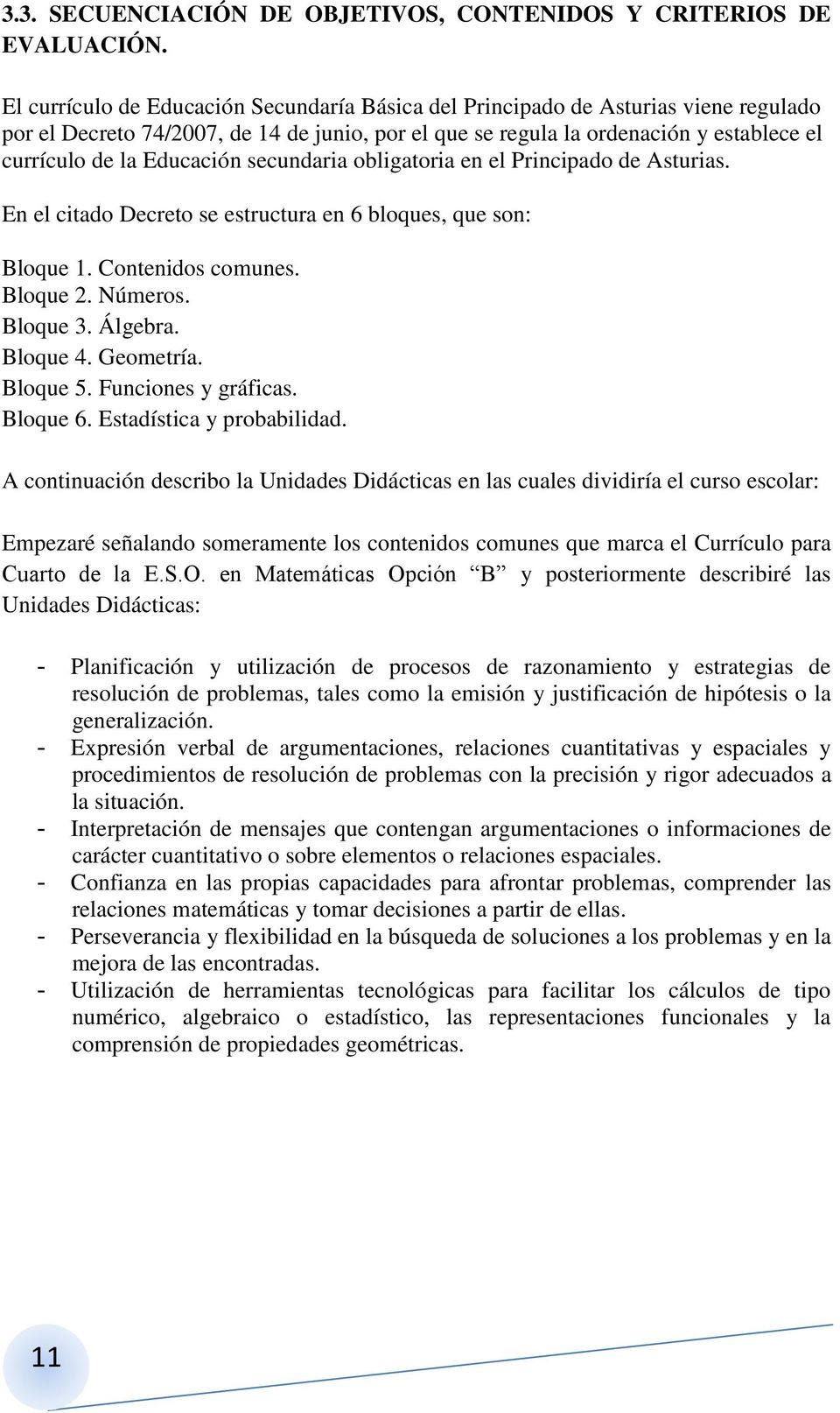 Educación secundaria obligatoria en el Principado de Asturias. En el citado Decreto se estructura en 6 bloques, que son: Bloque 1. Contenidos comunes. Bloque 2. Números. Bloque 3. Álgebra. Bloque 4.