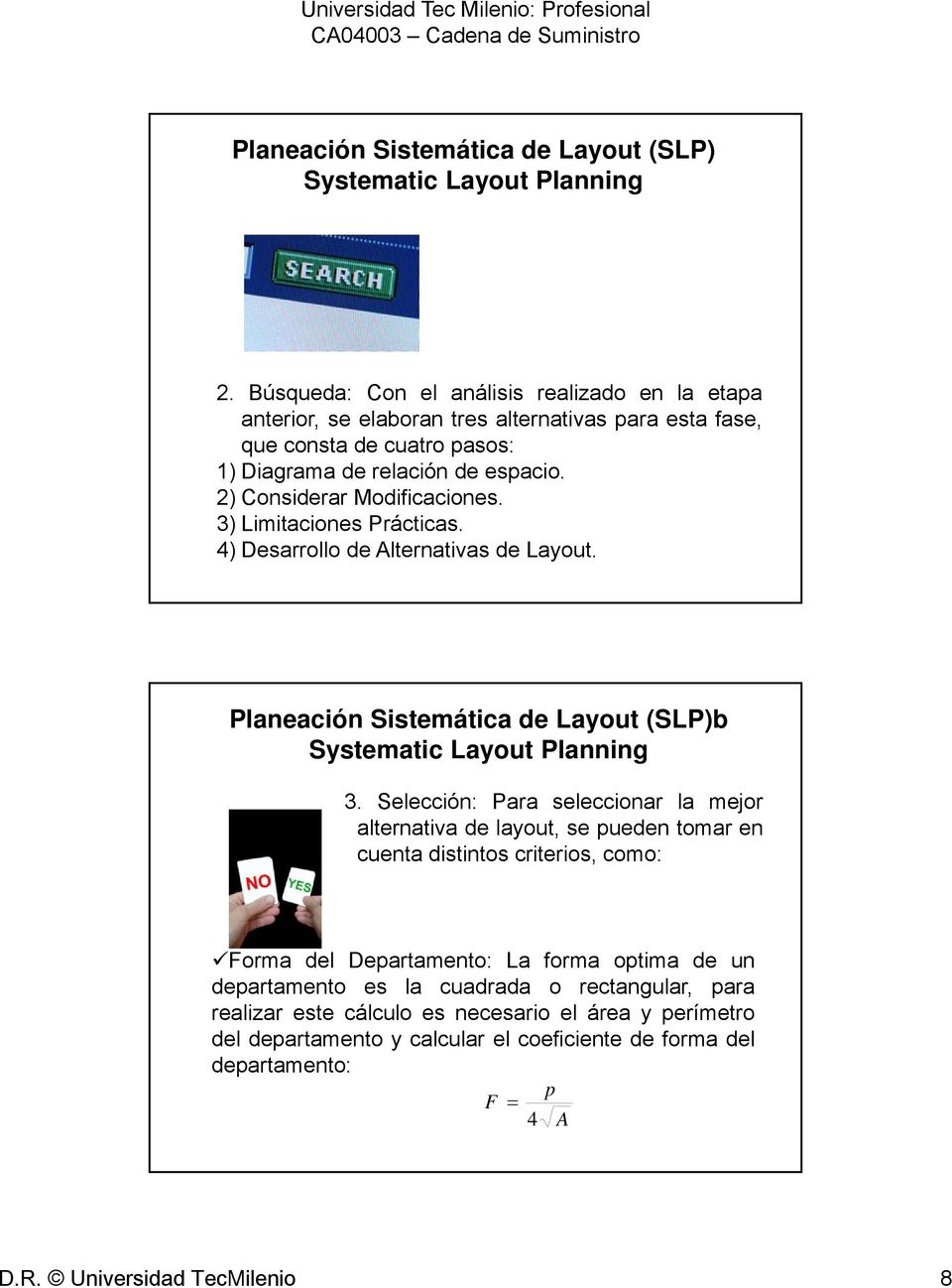 2) Considerar Modificaciones. 3) Limitaciones Prácticas. 4) Desarrollo de Alternativas de Layout. Planeación Sistemática de Layout (SLP)b Systematic Layout Planning 3.