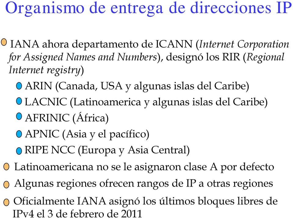AFRINIC (África) APNIC (Asia y el pacífico) RIPE NCC (Europa y Asia Central) Latinoamericana no se le asignaron clase A por defecto