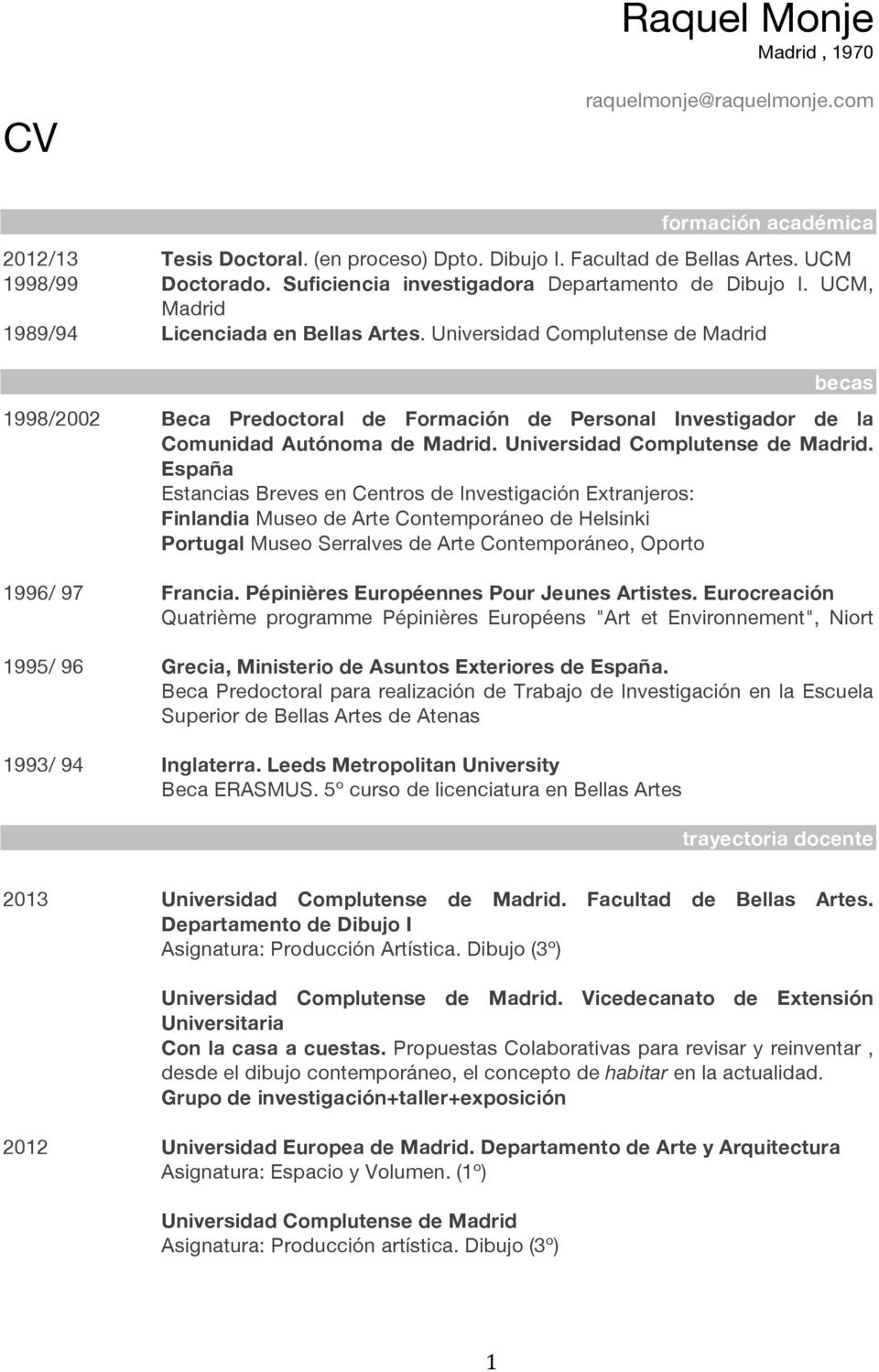 Universidad Complutense de Madrid becas 1998/2002 Beca Predoctoral de Formación de Personal Investigador de la Comunidad Autónoma de Madrid. Universidad Complutense de Madrid.