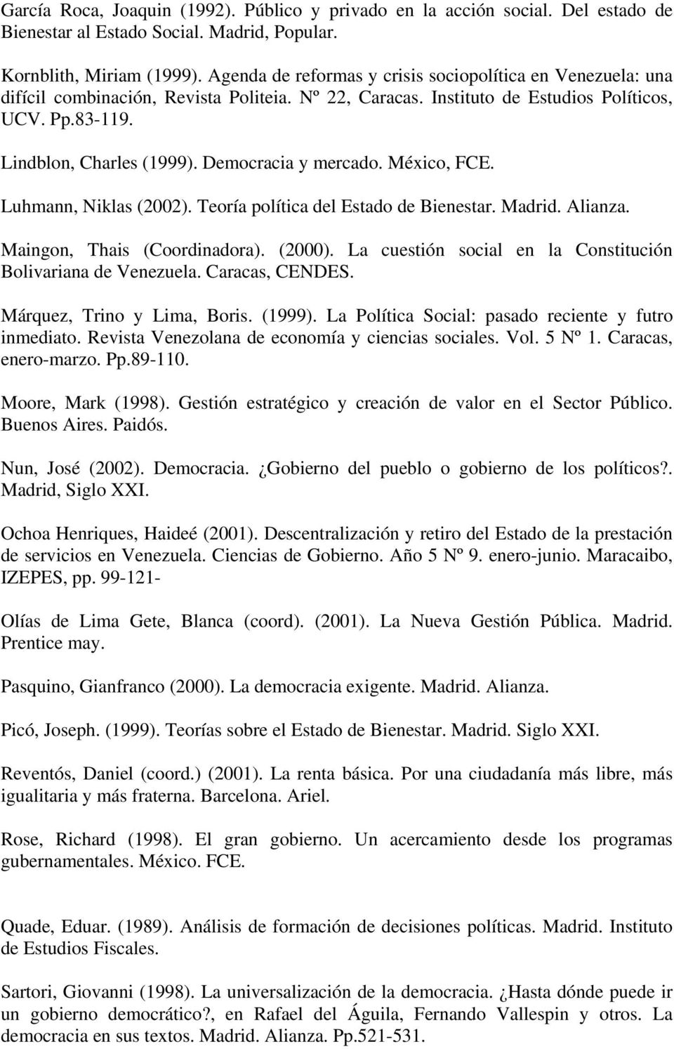 Democracia y mercado. México, FCE. Luhmann, Niklas (2002). Teoría política del Estado de Bienestar. Madrid. Alianza. Maingon, Thais (Coordinadora). (2000).