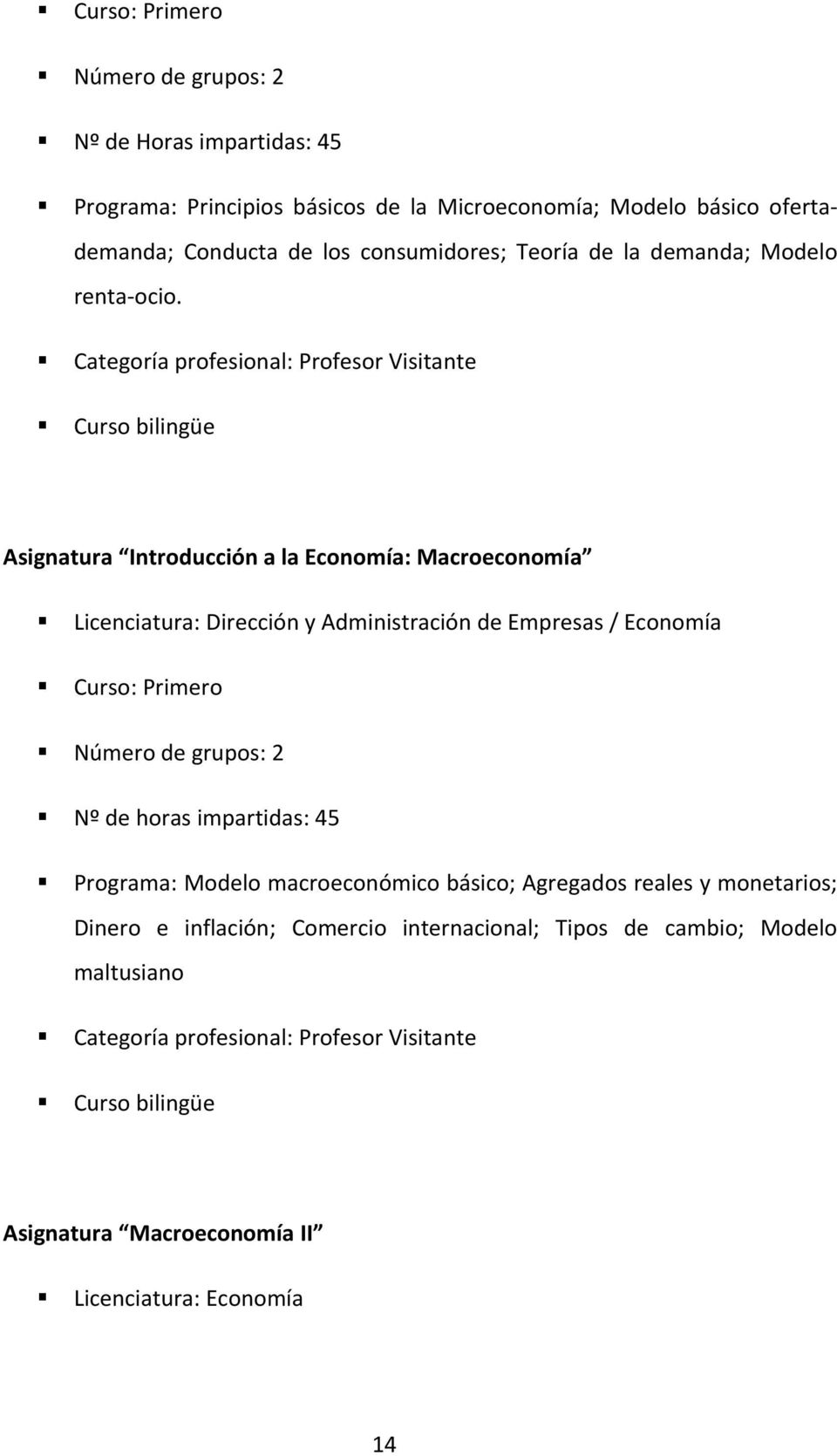 Categoría profesional: Profesor Visitante Curso bilingüe Asignatura Introducción a la Economía: Macroeconomía Licenciatura: Dirección y Administración de Empresas / Economía