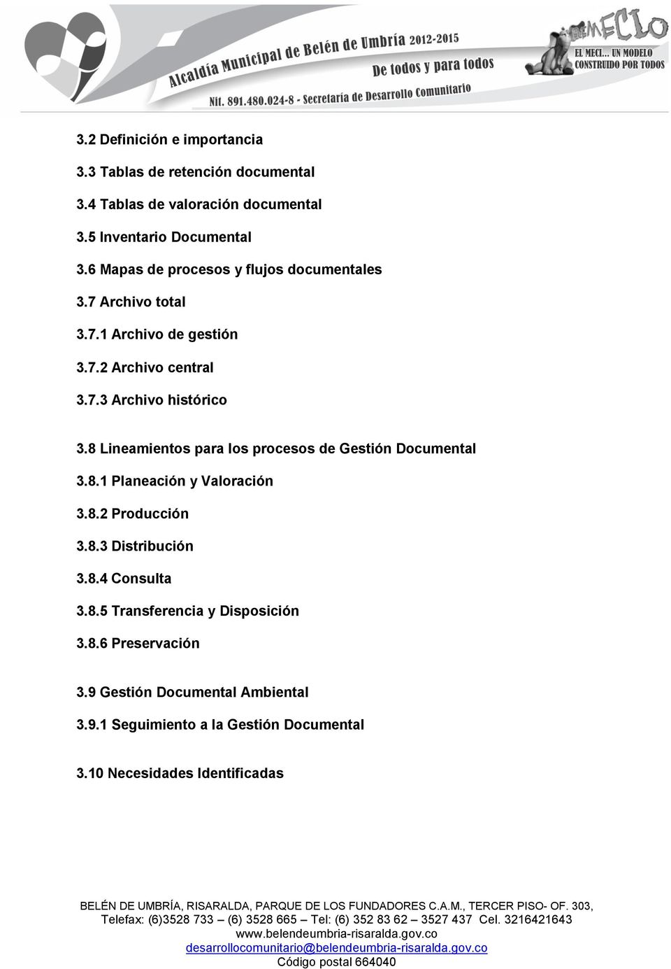 8 Lineamientos para los procesos de Gestión Documental 3.8.1 Planeación y Valoración 3.8.2 Producción 3.8.3 Distribución 3.8.4 Consulta 3.