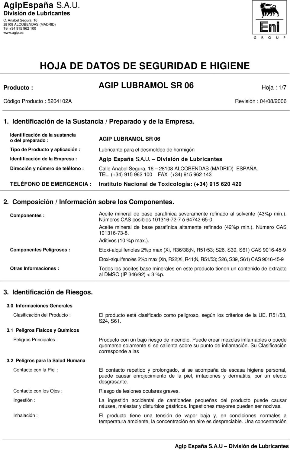 Identificación de la sustancia o del preparado : Tipo de Producto y aplicación : Identificación de la Empresa : Lubricante para el desmoldeo de hormigón Agip España S.A.U.