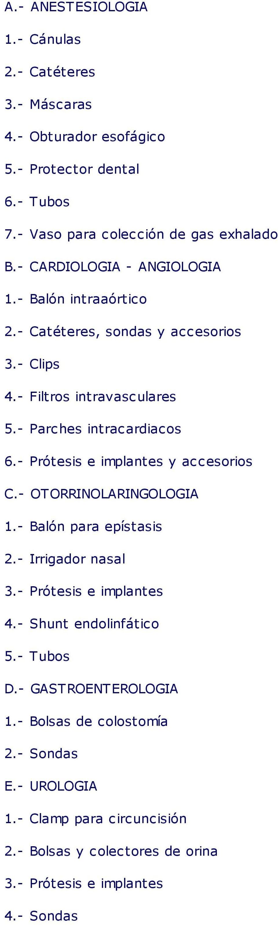 - Prótesis e implantes y accesorios C.- OTORRINOLARINGOLOGIA 1.- Balón para epístasis 2.- Irrigador nasal 3.- Prótesis e implantes 4.- Shunt endolinfático 5.