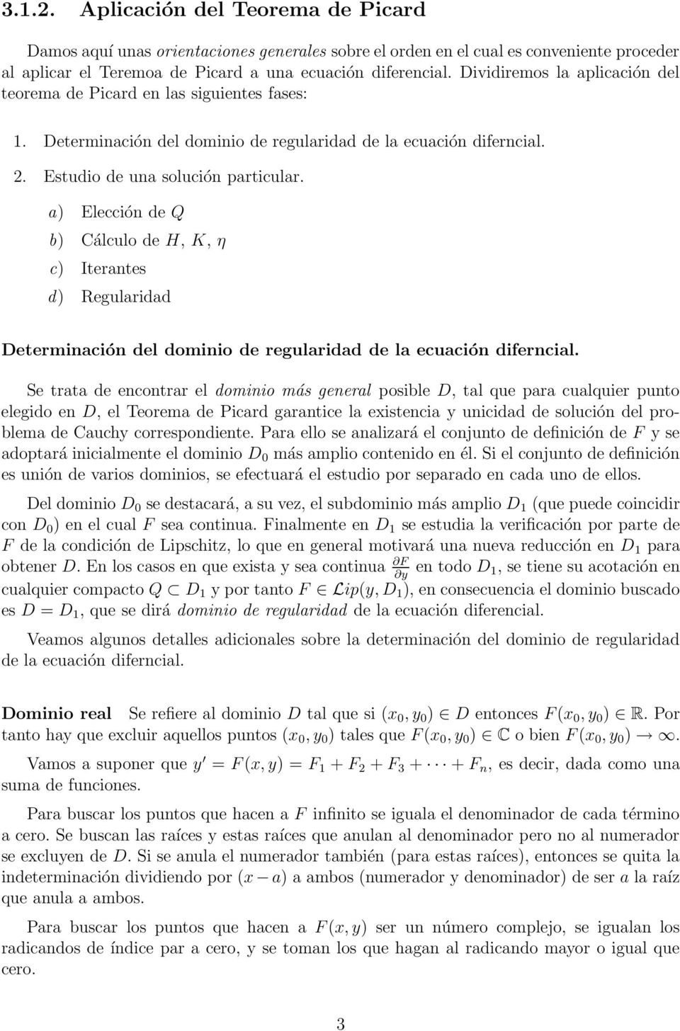 a) Elección de Q b) Cálculo de H, K, η c) Iterantes d) Regularidad Determinación del dominio de regularidad de la ecuación diferncial.