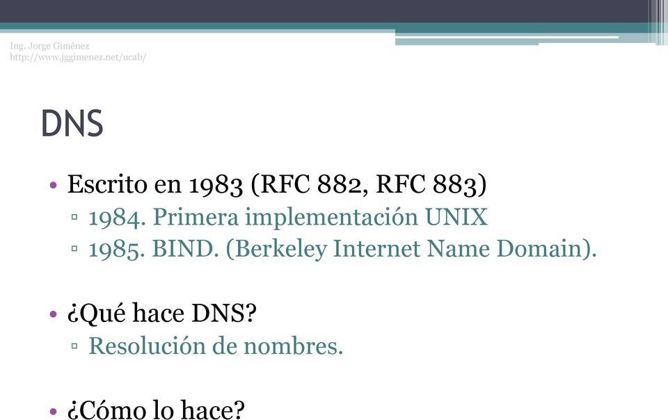 BIND. (Berkeley Internet Name Domain).