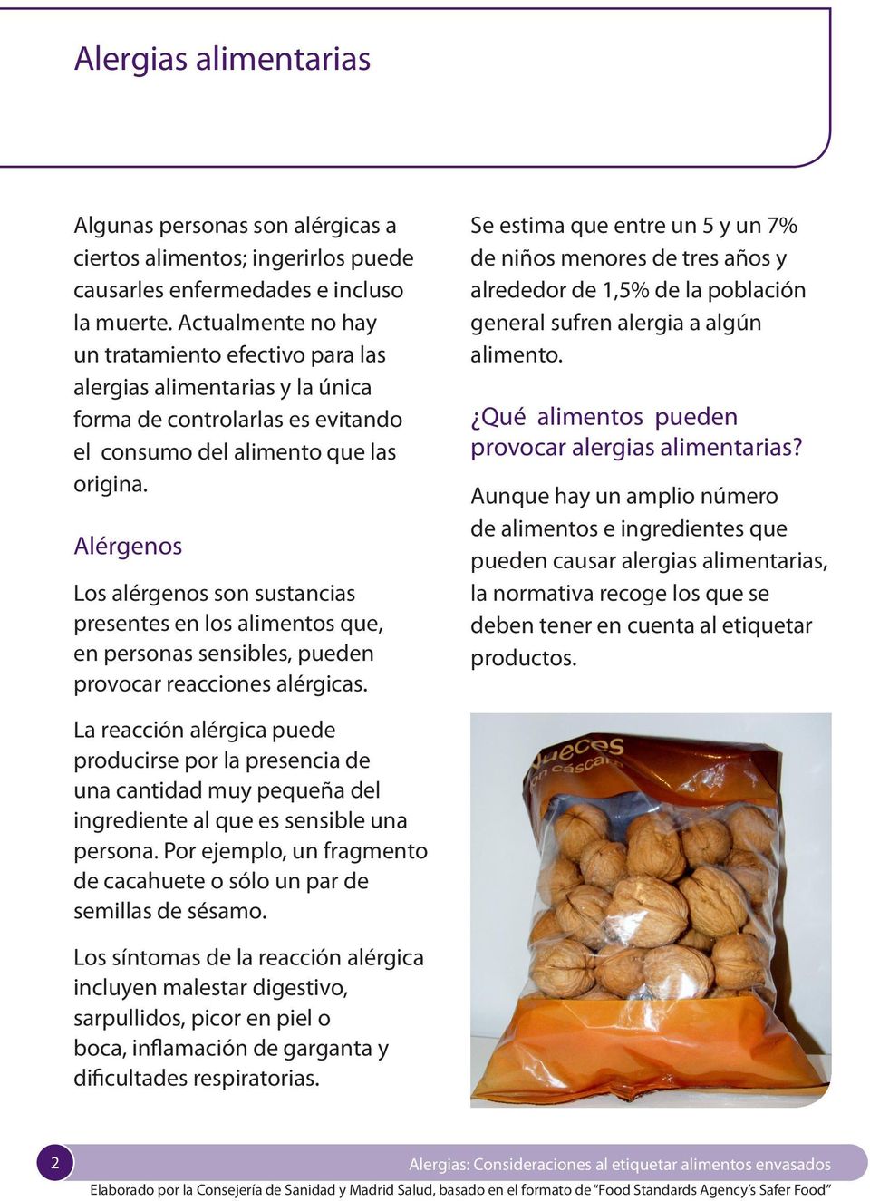 Alérgenos Los alérgenos son sustancias presentes en los alimentos que, en personas sensibles, pueden provocar reacciones alérgicas.