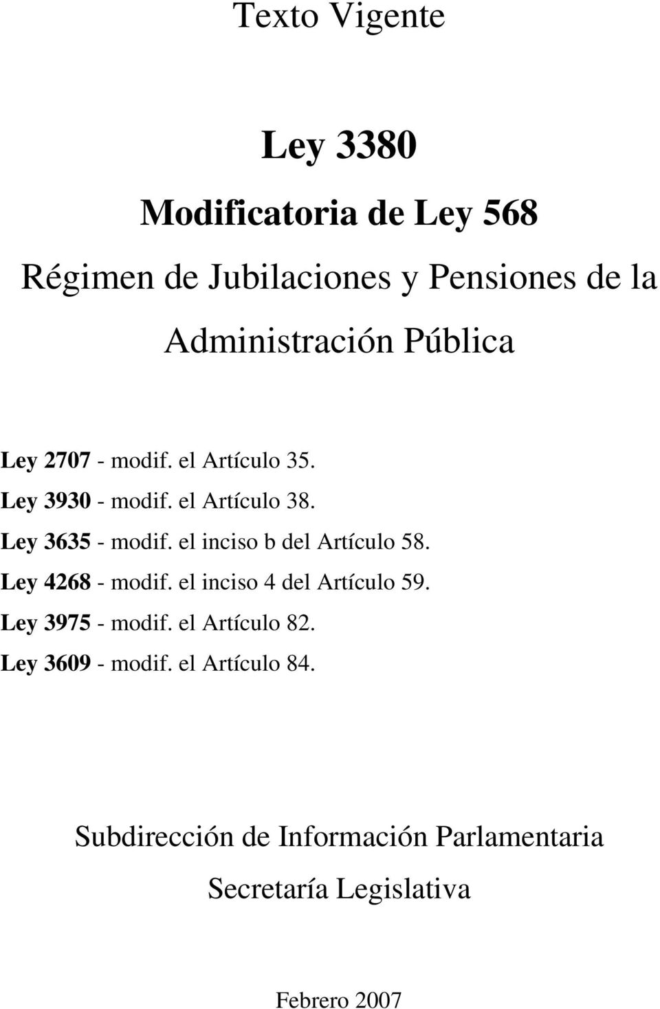 el inciso b del Artículo 58. Ley 4268 - modif. el inciso 4 del Artículo 59. Ley 3975 - modif.
