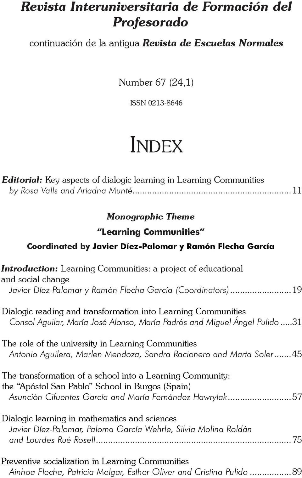 ..11 Monographic Theme Learning Communities Coordinated by Javier Díez-Palomar y Ramón Flecha García Introduction: Learning Communities: a project of educational and social change Javier Díez-Palomar