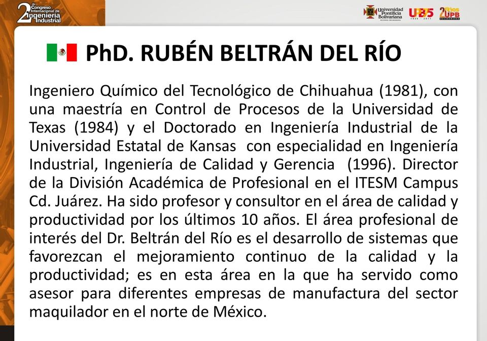 Director de la División Académica de Profesional en el ITESM Campus Cd. Juárez. Ha sido profesor y consultor en el área de calidad y productividad por los últimos 10 años.