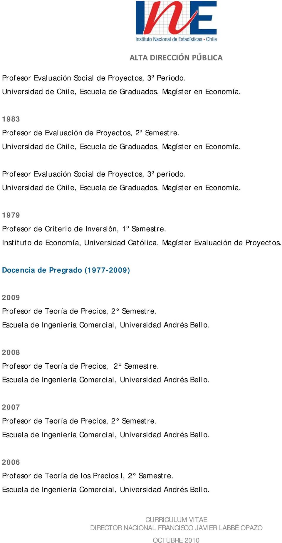 Universidad de Chile, Escuela de Graduados, Magíster en Economía. 1979 Profesor de Criterio de Inversión, 1º Semestre.