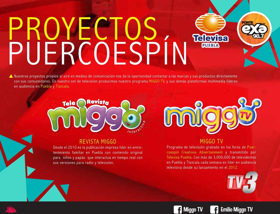 i v a REVISTA MIGGO Desde el 2010 es la publicación impresa líder en entretenimiento familiar en Puebla con contenido original para niños y papás que interactua en tiempo real con sus versiones para