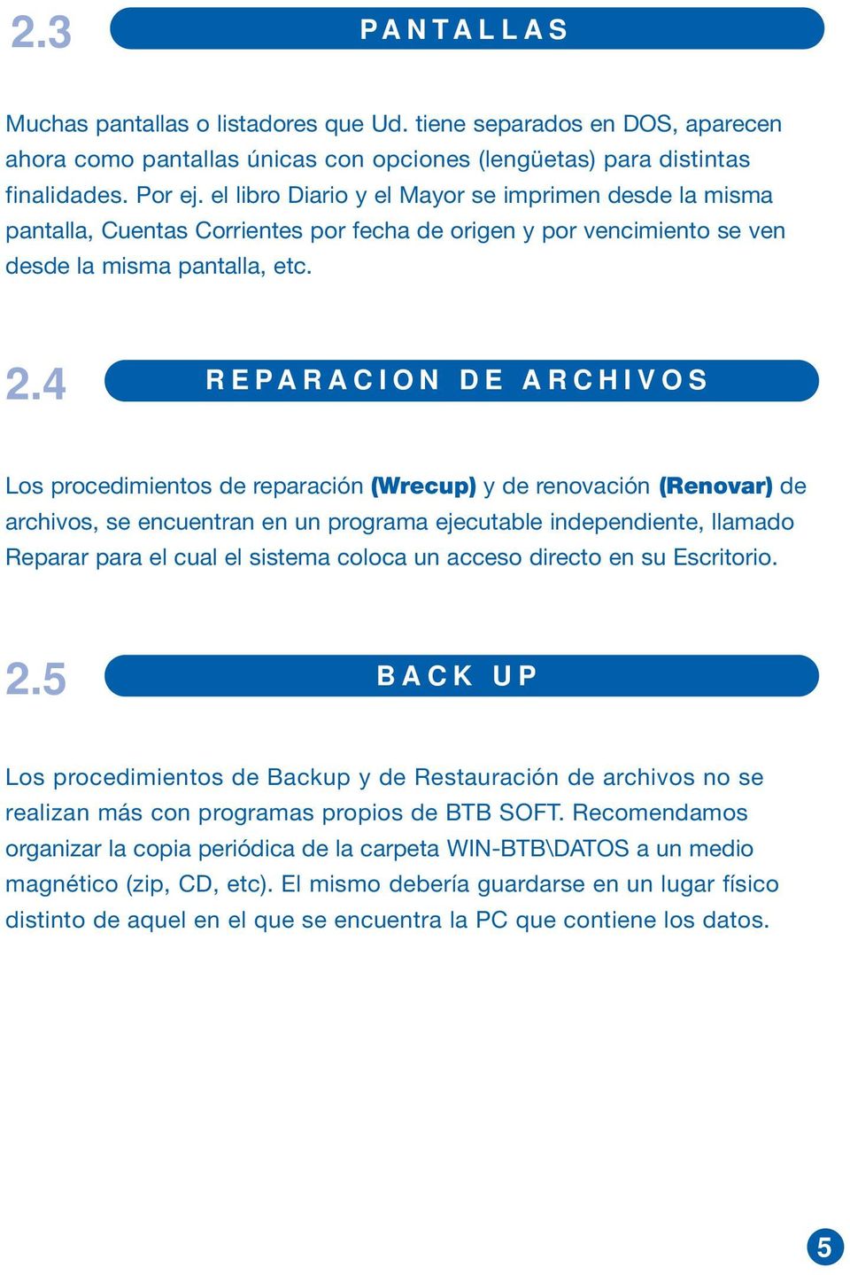 4 REPARACION DE ARCHIVOS Los procedimientos de reparación (Wrecup) y de renovación (Renovar) de archivos, se encuentran en un programa ejecutable independiente, llamado Reparar para el cual el