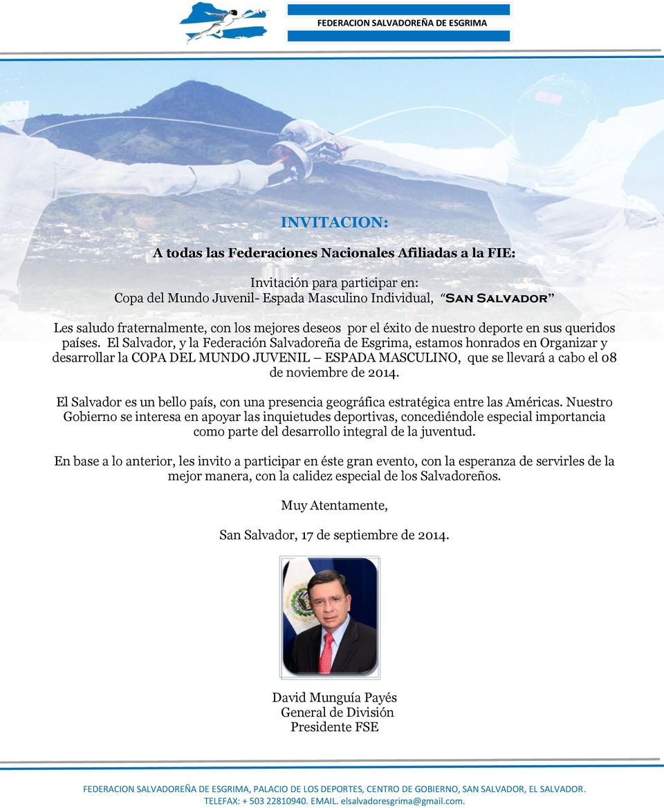 El Salvador, y la Federación Salvadoreña de Esgrima, estamos honrados en Organizar y desarrollar la COPA DEL MUNDO JUVENIL ESPADA MASCULINO, que se llevará a cabo el 08 de noviembre de 2014.