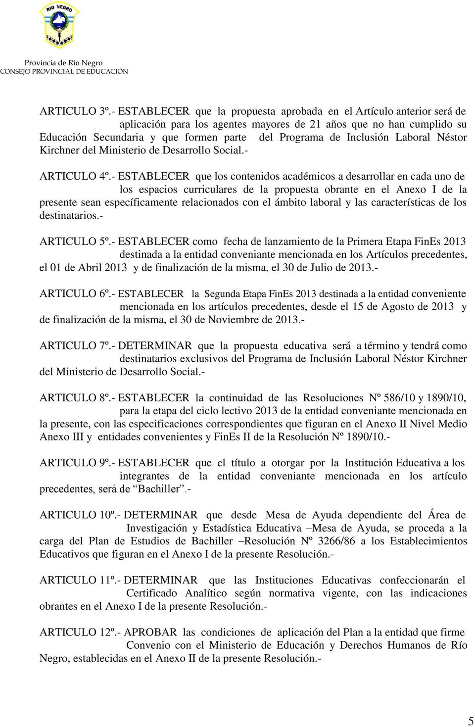 Inclusión Laboral Néstor Kirchner del Ministerio de Desarrollo Social.- ARTICULO 4º.