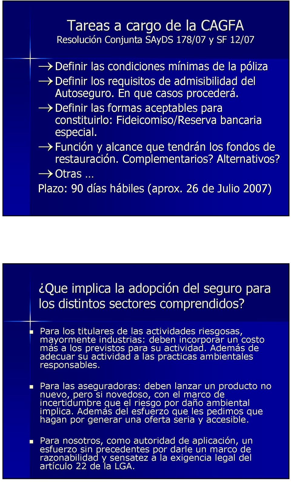 Otras Plazo: 90 días d hábiles h (aprox. 26 de Julio 2007) Que implica la adopción n del seguro para los distintos sectores comprendidos?