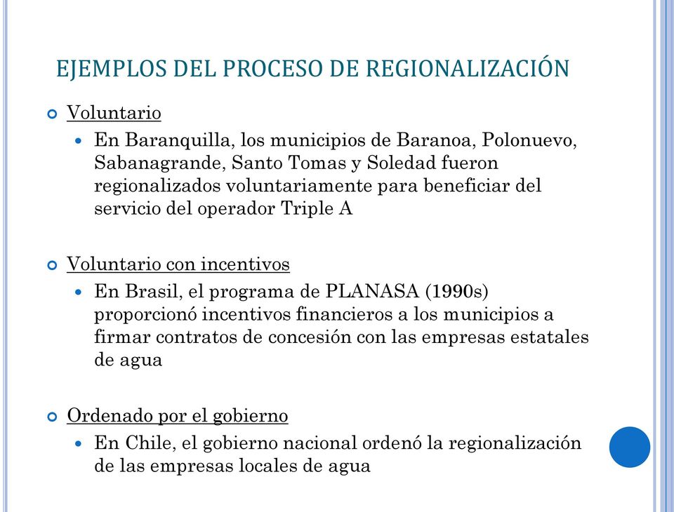 Brasil, el programa de PLANASA (1990s) proporcionó incentivos financieros a los municipios a firmar contratos de concesión con las