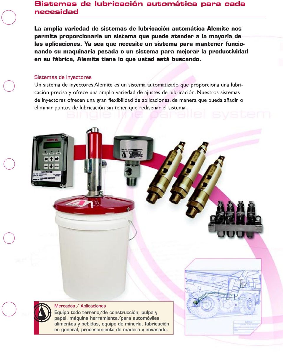 Sistemas de inyectores Un sistema de inyectores Alemite es un sistema automatizado que proporciona una lubricación precisa y ofrece una amplia variedad de ajustes de lubricación.