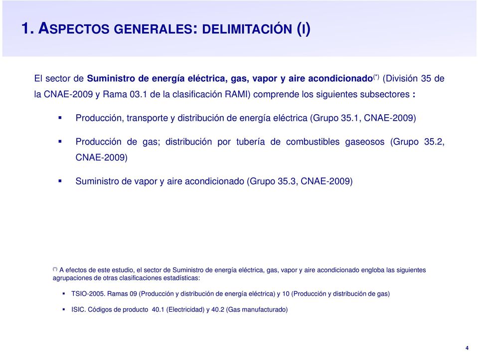 1, CNAE-2009) Producción de gas; distribución por tubería de combustibles gaseosos (Grupo 35.2, CNAE-2009) Suministro de vapor y aire acondicionado (Grupo 35.