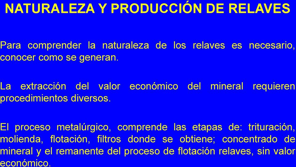 La extracción del valor económico del mineral requieren procedimientos diversos.