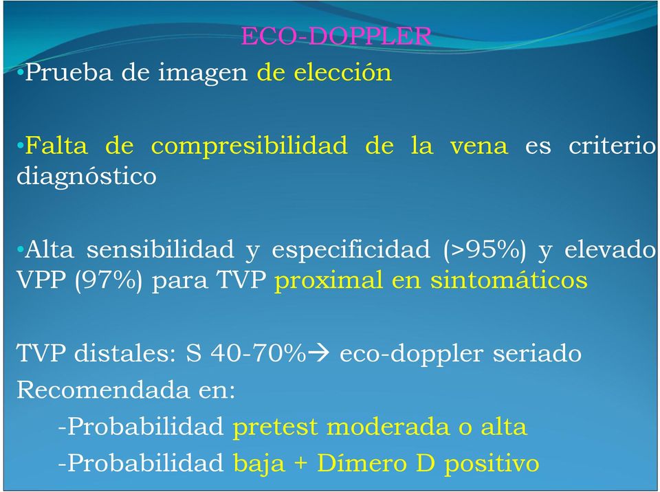 para TVP proximal en sintomáticos TVP distales: S 40-70% eco-doppler seriado