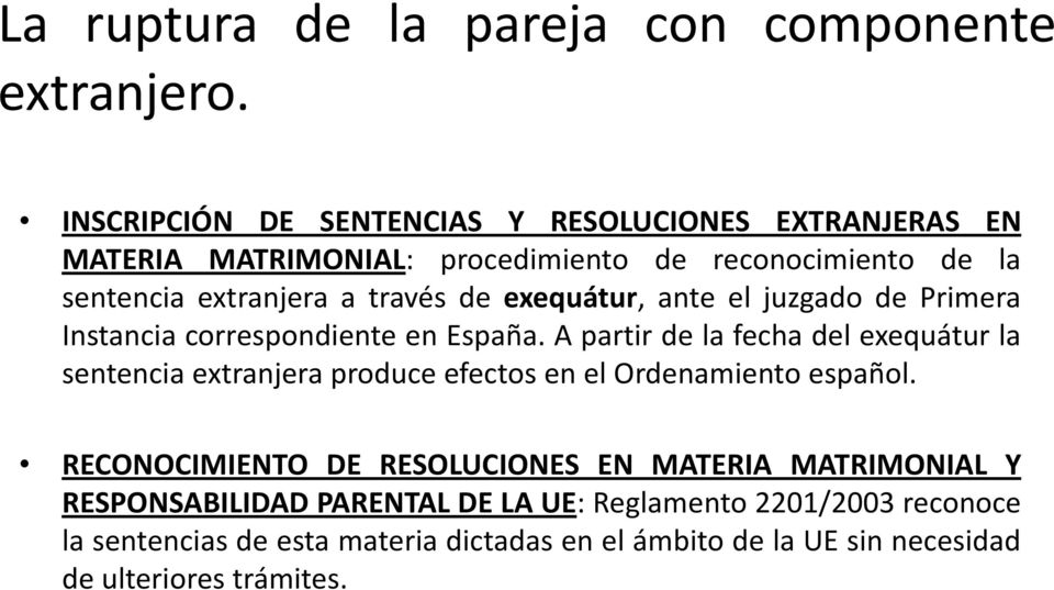 sentenciaextranjeraatravésdeexequátur, ante el juzgado de Primera Instancia correspondiente en España.