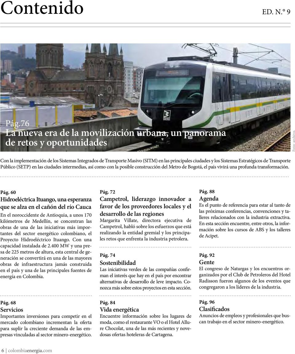 con la posible construcción del Metro de Bogotá, el país vivirá una profunda transformación. Pág.