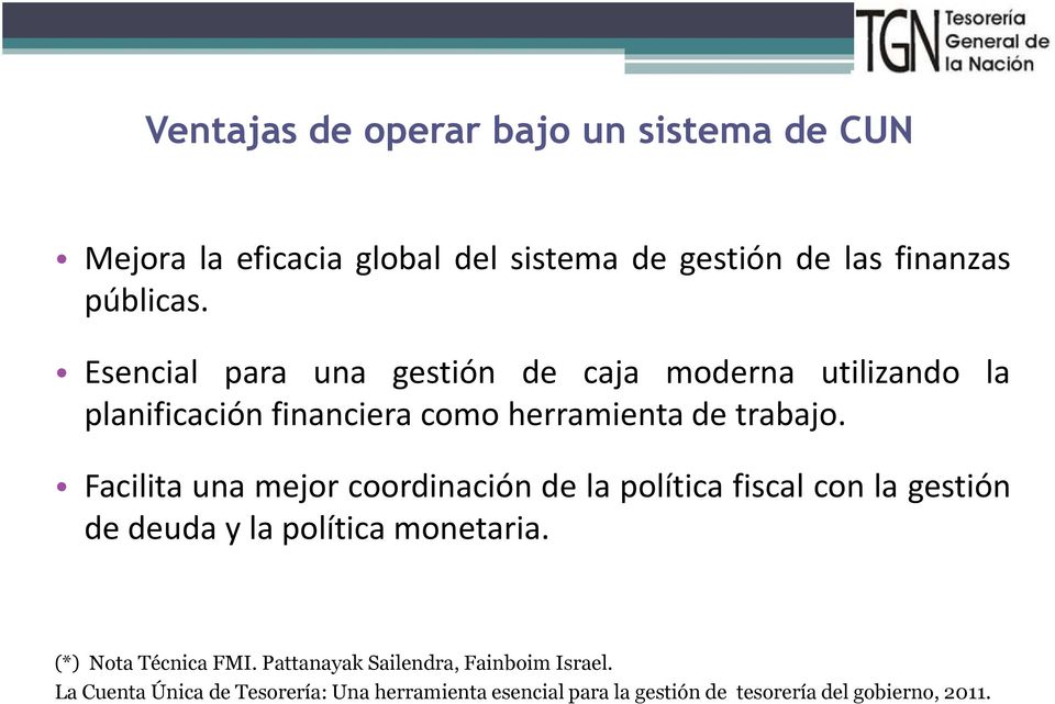 Facilita una mejor coordinación de la política fiscal con la gestión de deuda y la política monetaria. (*) Nota Técnica FMI.