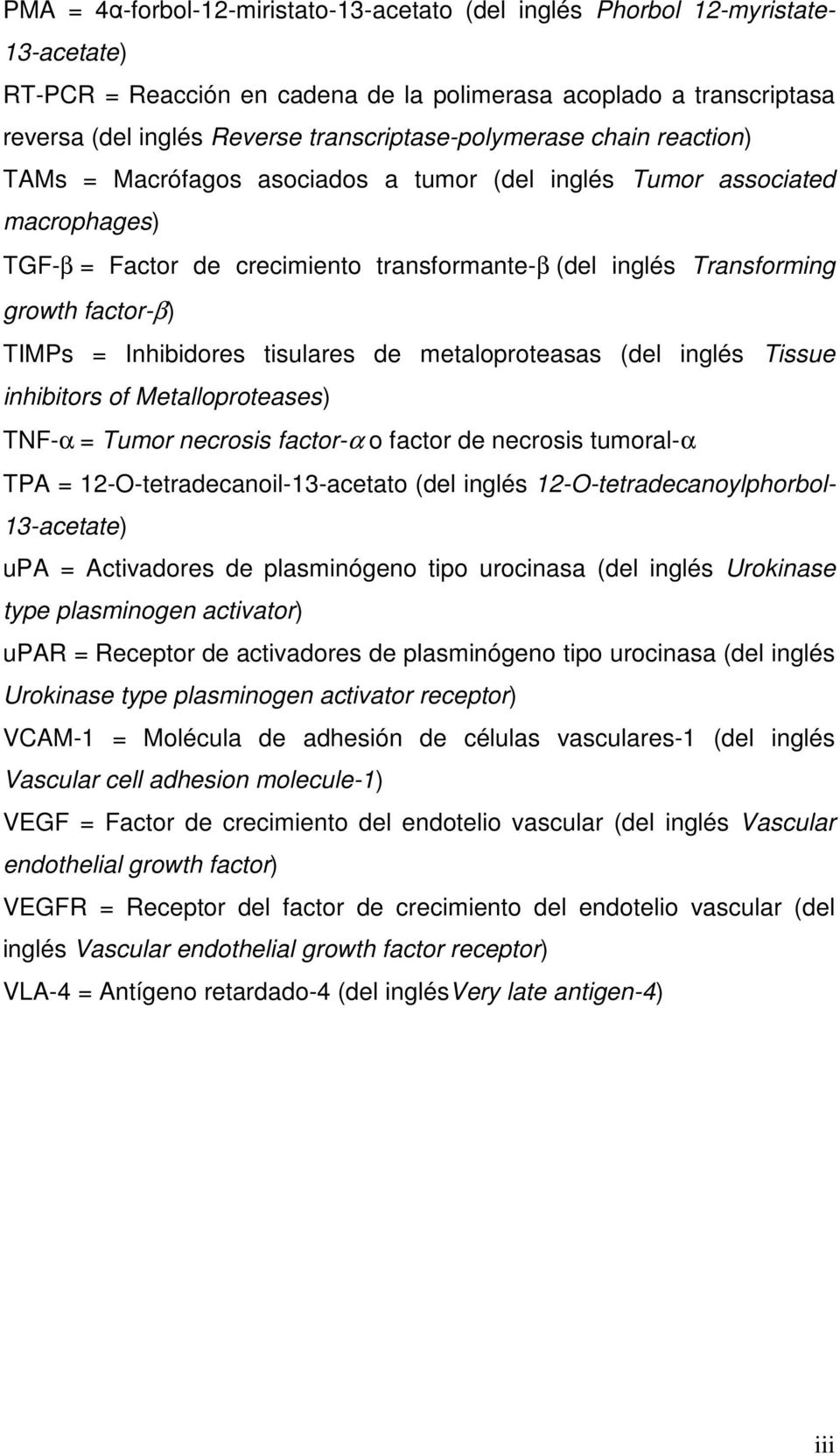 factor-β) TIMPs = Inhibidores tisulares de metaloproteasas (del inglés Tissue inhibitors of Metalloproteases) TNF-α = Tumor necrosis factor-α o factor de necrosis tumoral-α TPA =