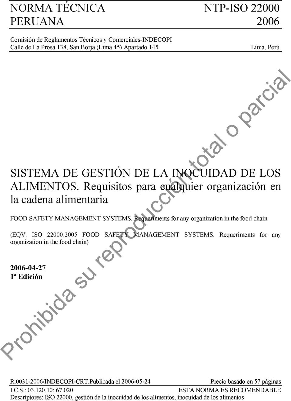 ISO 22000:2005 FOOD SAFETY MANAGEMENT SYSTEMS. Requeriments for any organization in the food chain) 2006-04-27 1ª Edición R.0031-2006/INDECOPI-CRT.