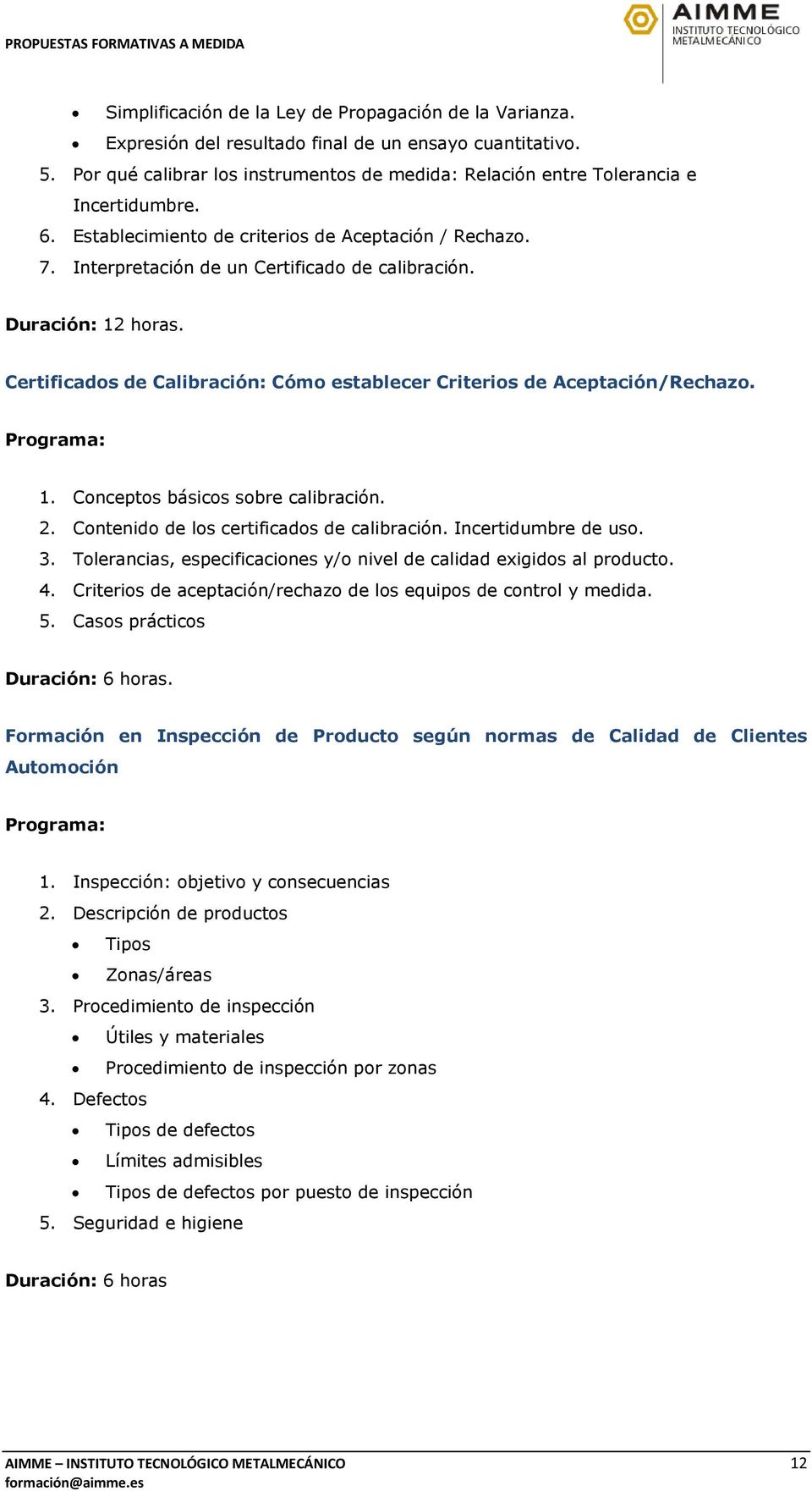 Duración: 12 horas. Certificados de Calibración: Cómo establecer Criterios de Aceptación/Rechazo. 1. Conceptos básicos sobre calibración. 2. Contenido de los certificados de calibración.