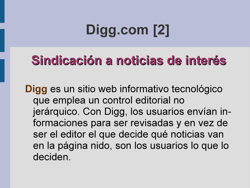 Con Digg, los usuarios envían informaciones para ser revisadas y en vez de ser
