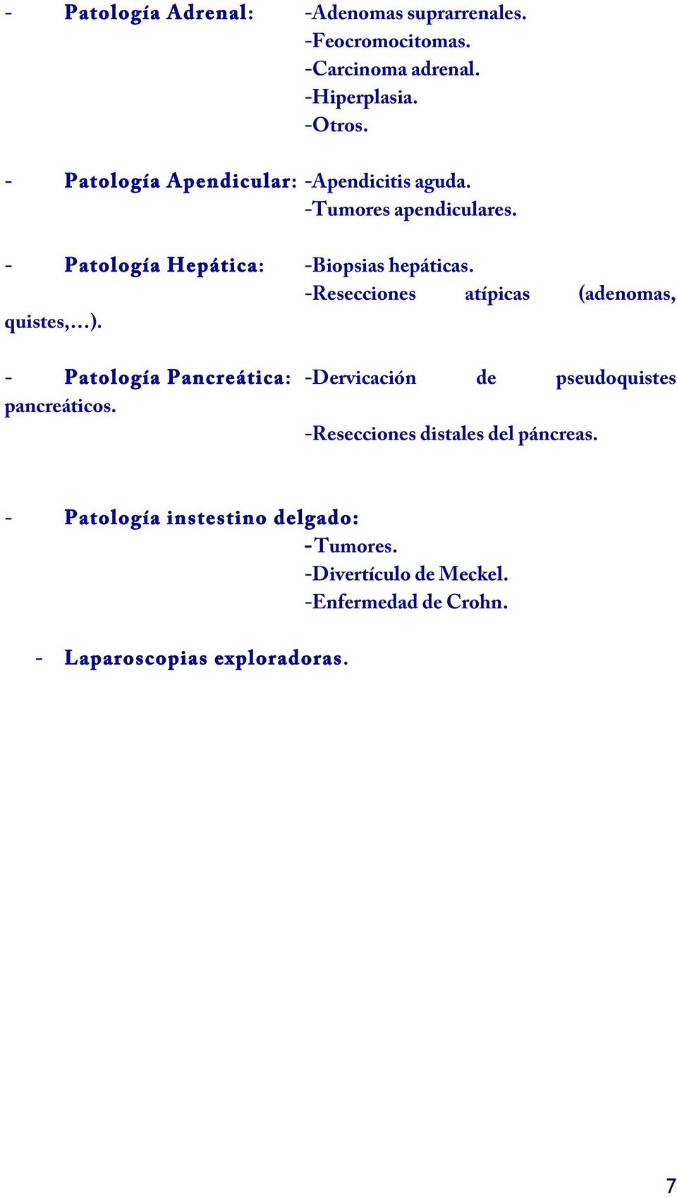 -Resecciones atípicas (adenomas, quistes, ). - Patología Pancreática: -Dervicación de pseudoquistes pancreáticos.